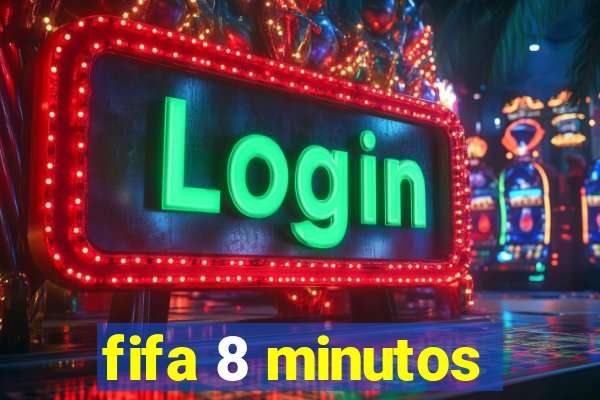 fifa 8 minutos